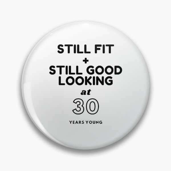 Item preview, Still Fit + Still Good Looking At 30 Years Old designed and sold by DoctorParanoid.