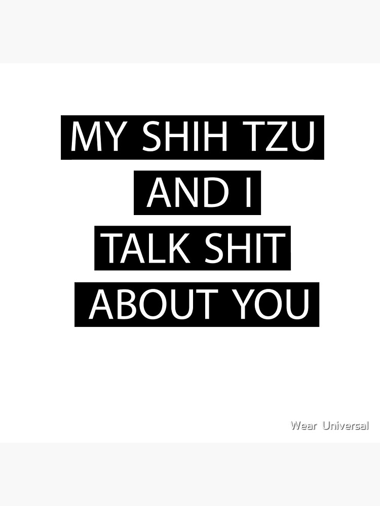 My Shih Tzu And I Talk Shit About You Shirt My Shih Tzu And I Talk Shit About You Shirt