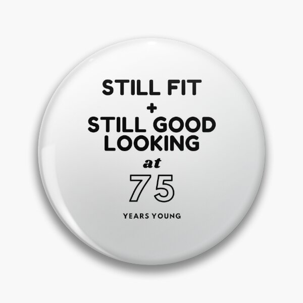 Item preview, Still Fit + Still Good Looking At 75 Years Old designed and sold by DoctorParanoid.