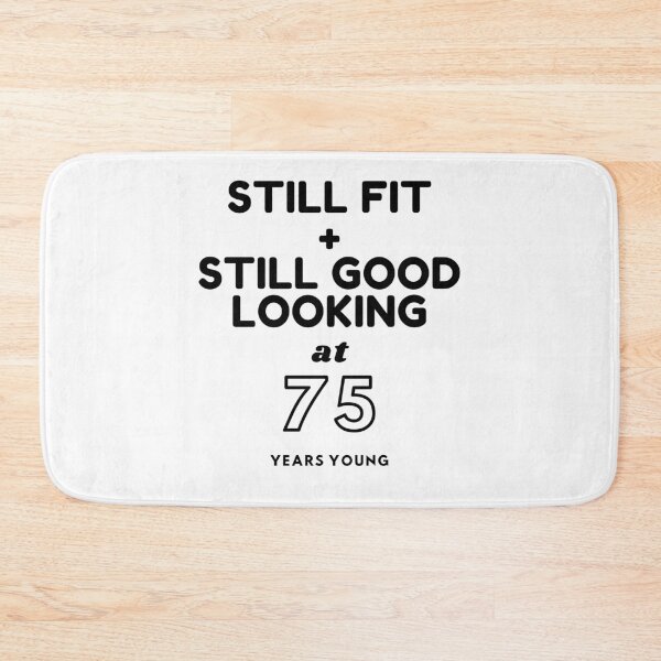 Item preview, Still Fit + Still Good Looking At 75 Years Old designed and sold by DoctorParanoid.