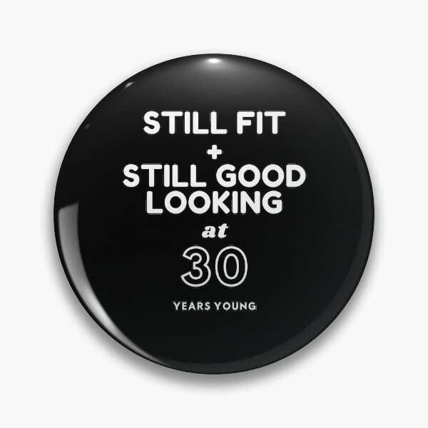 Item preview, Still Fit + Still Good Looking At 30 Years Old designed and sold by DoctorParanoid.