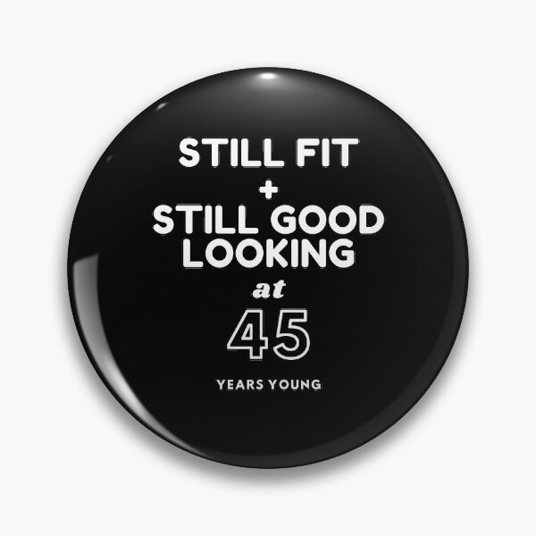 Item preview, Still Fit + Still Good Looking At 45 Years Old designed and sold by DoctorParanoid.