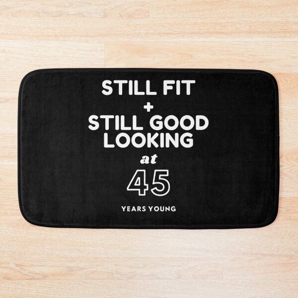 Item preview, Still Fit + Still Good Looking At 45 Years Old designed and sold by DoctorParanoid.