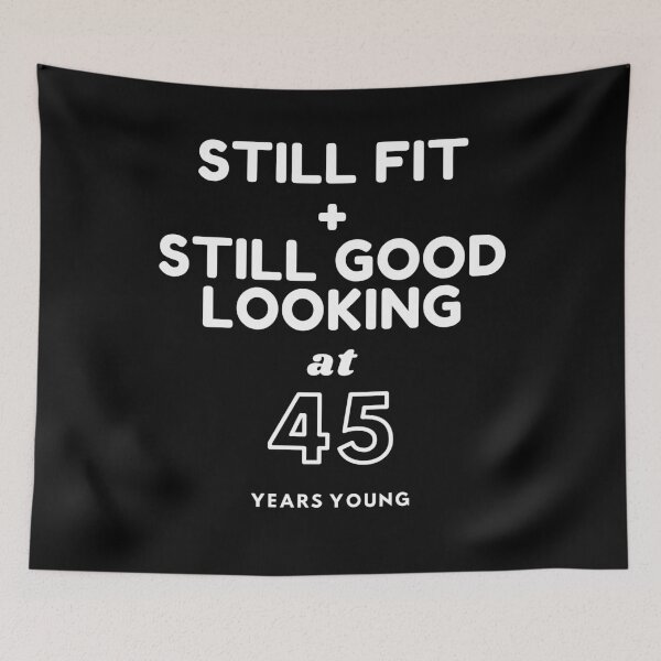Item preview, Still Fit + Still Good Looking At 45 Years Old designed and sold by DoctorParanoid.