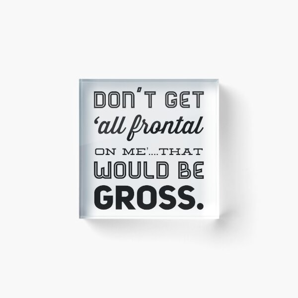 Item preview, Don't Get 'All Frontal on Me'....That Would Be Gross designed and sold by OfferHeat.