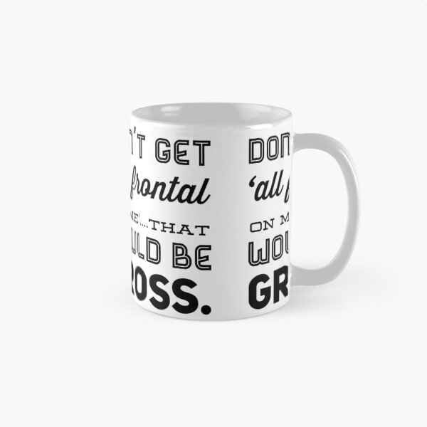 Item preview, Don't Get 'All Frontal on Me'....That Would Be Gross designed and sold by OfferHeat.