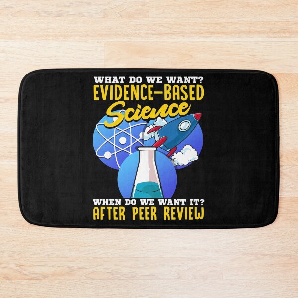 Item preview, What Do We Want? Evidence-Based Science! Scientist designed and sold by perfectpresents.