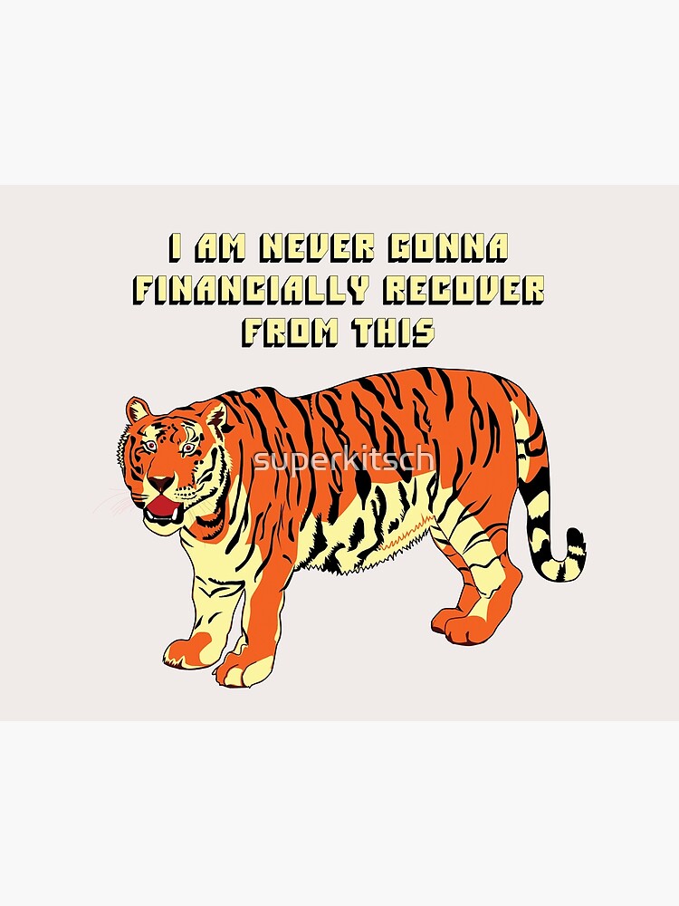 Tiger King Joe Exotic Quote I M Never Going To Financially Recover From This Meme Art Board Print By Superkitsch Redbubble