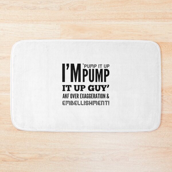 Item preview, I'm 'Pump It Up Pump It Up Guy' AKF Over Exaggeration & Embellishment! designed and sold by OfferHeat.