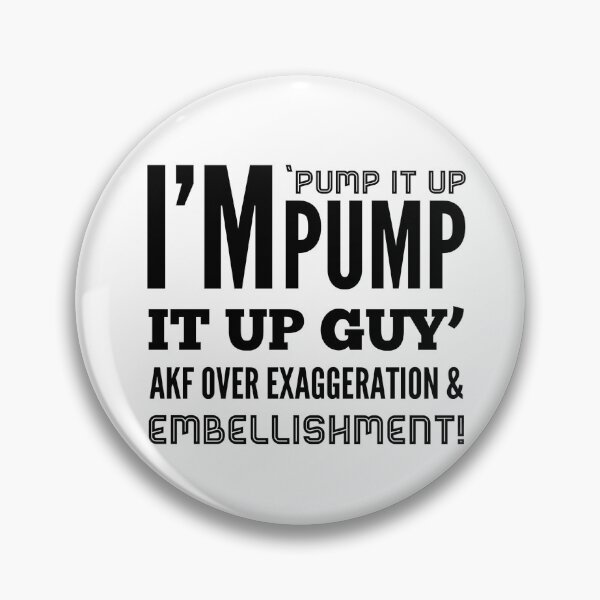 Item preview, I'm 'Pump It Up Pump It Up Guy' AKF Over Exaggeration & Embellishment! designed and sold by OfferHeat.