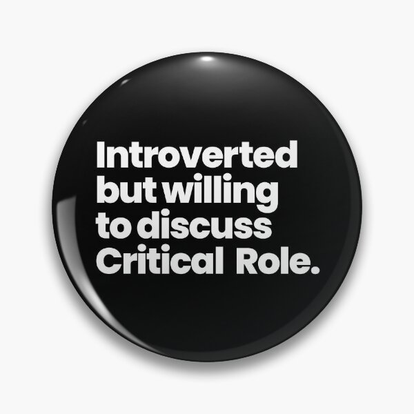 Introverted but willing to discuss Critical Role Pin