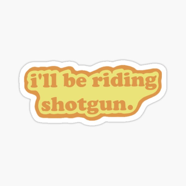 i'll be riding shotgun Sticker