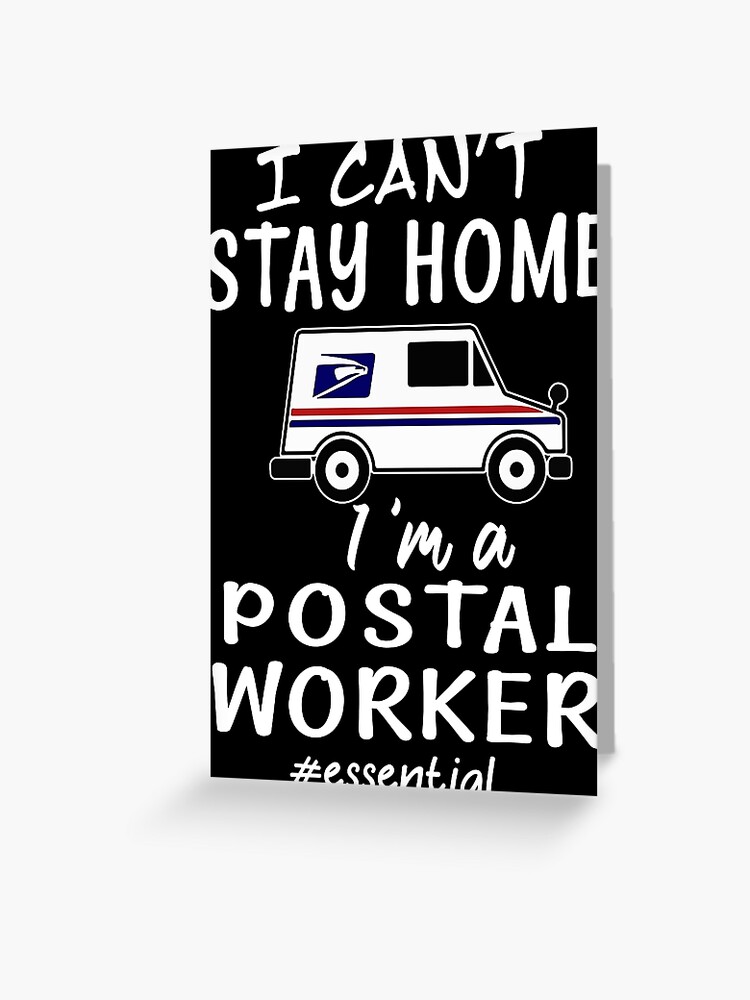 I Can T Stay Home I M A Postal Worker Essential Funny Gifts Greeting Card By Moonchildworld Redbubble