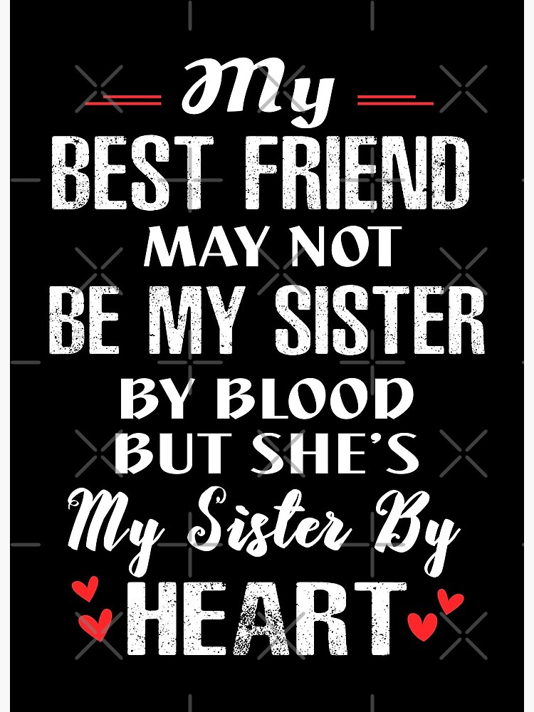 My Best Friend May Not Be My Sister By Blood But She S My Sister By Heart Soul Sister Gift Art Board Print By Moonchildworld Redbubble