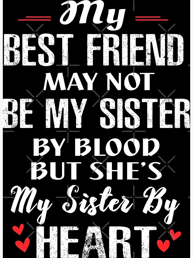 My Best Friend May Not Be My Sister By Blood But She S My Sister By Heart Soul Sister Gift Greeting Card By Moonchildworld Redbubble