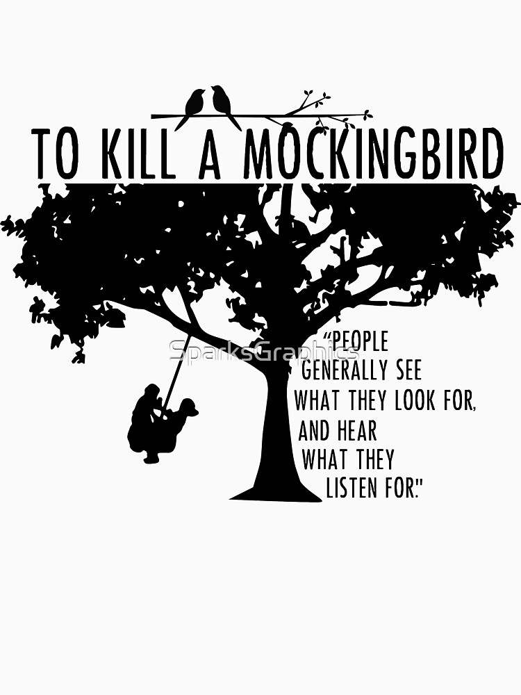 "To Kill a Mockingbird People Generally See What They Look For" T