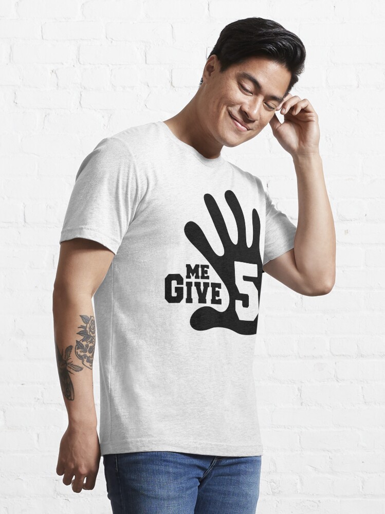 Tee shirt give outlet me 5