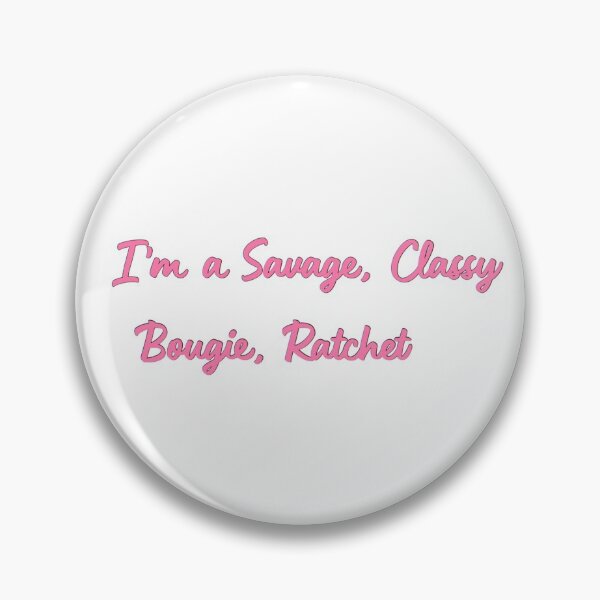 Item preview, I’m a savage, classy, bougie, ratchet designed and sold by itsbonnyhere.