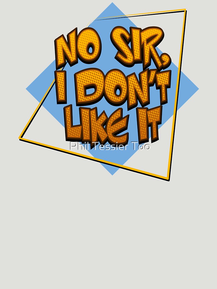 "No Sir, I don't like it — Mr Horse catchphrase" Tshirt for Sale by C