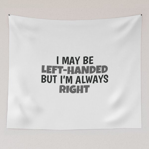 Item preview, I May Be Left Handed But I'm Always Right Lefty Left Handed Gift designed and sold by tispy.