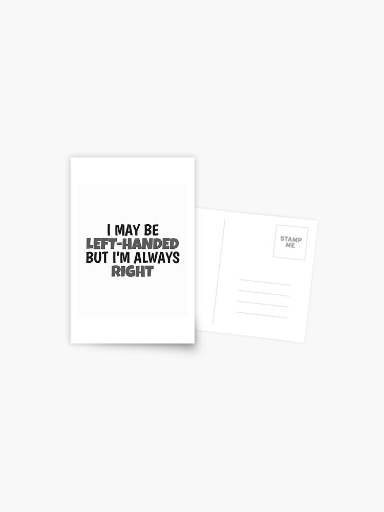 I May Be Left Handed But I'm Always Right Lefty Left Handed Gift Spiral  Notebook for Sale by tispy