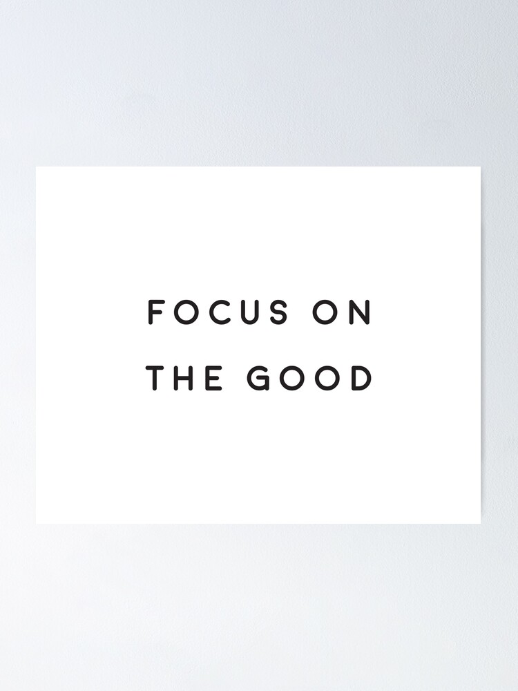 Short Motivational Quote - Focus On The Good | Poster