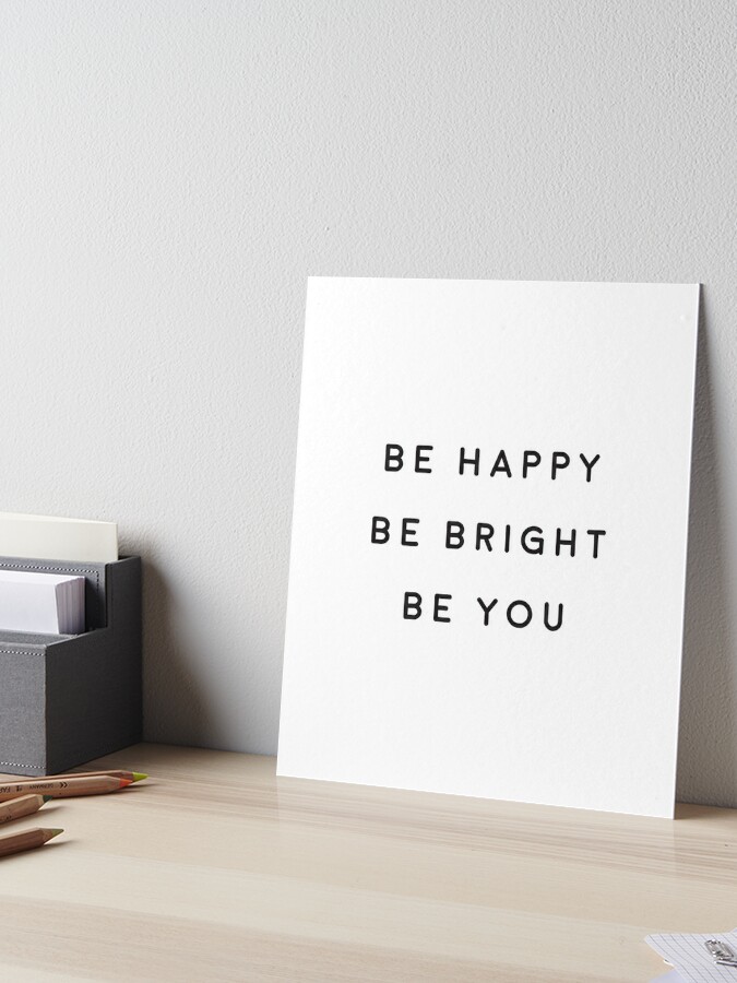 Short Motivational Quote - Be Happy Be Bright Be You Art Board Print for  Sale by smtgstudio