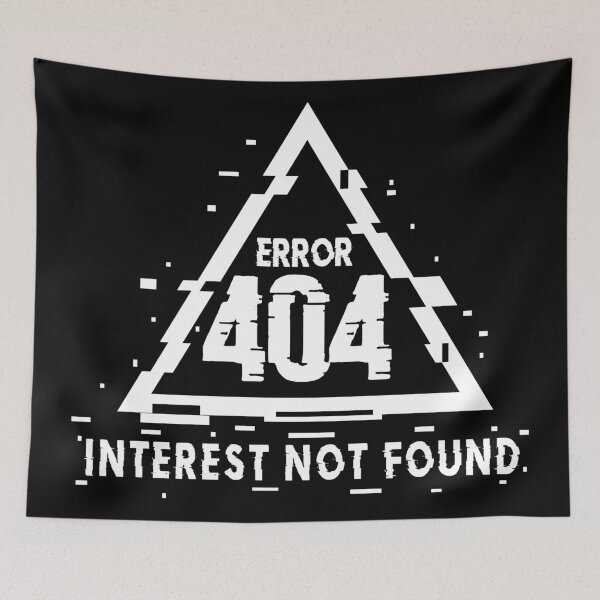 Item preview, Error 404, Interest Not Found, Not Interested, Glitch designed and sold by MerchHouse.