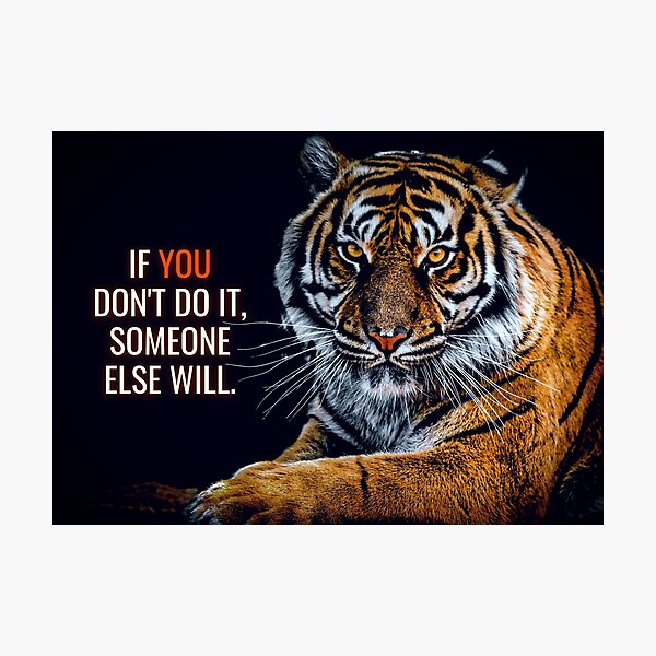 Animal Motivation - If you don't do it, someone else will. Photographic Print