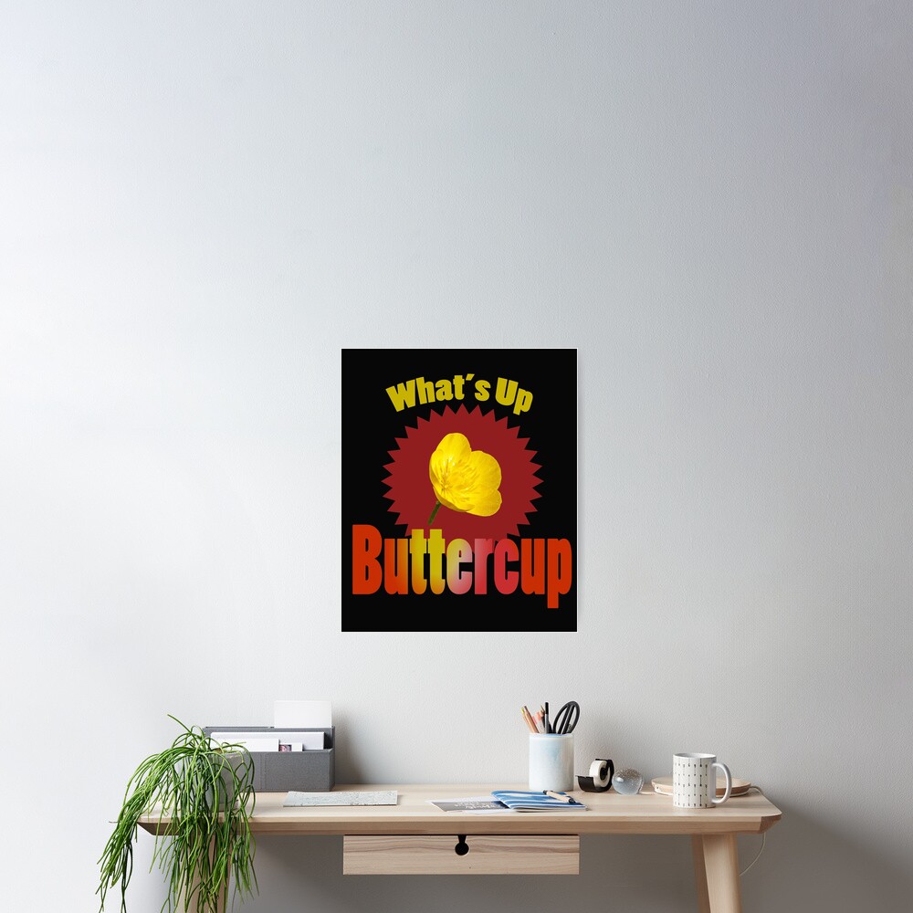  Whats Up Buttercup Rhyme Saying Poster For Sale By Joyfuldesigns55 Redbubble