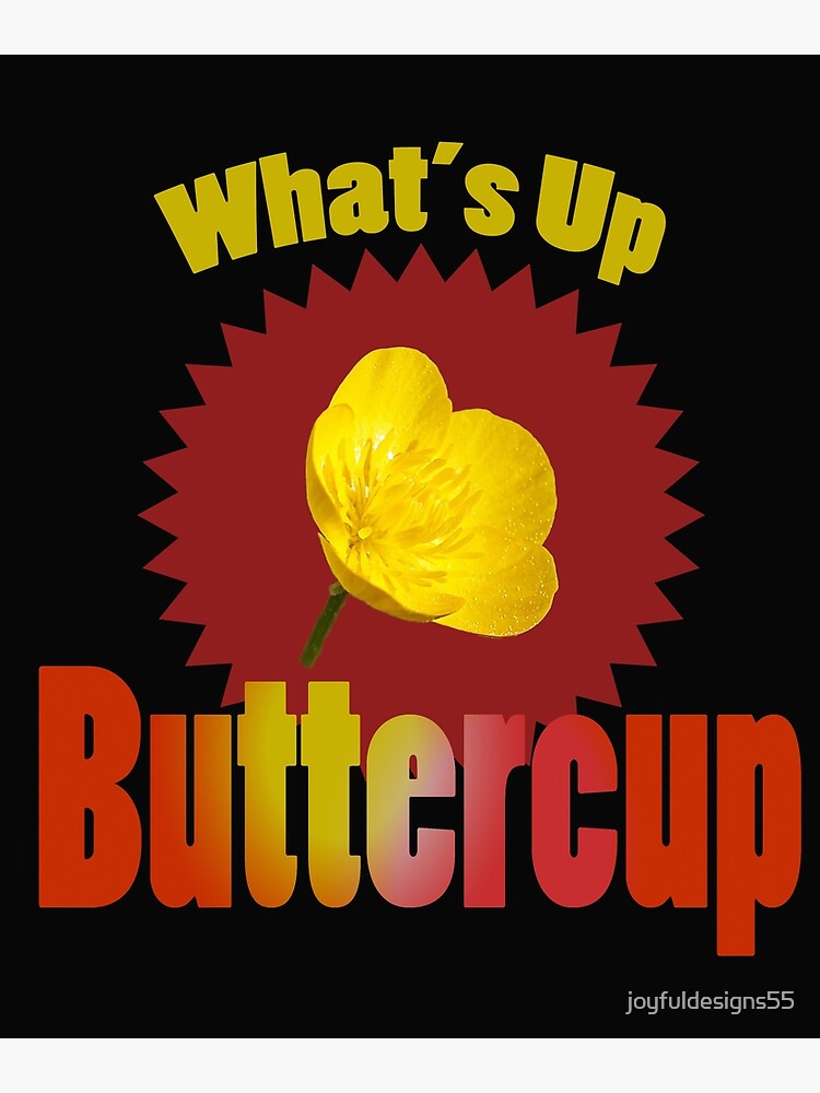 "Whats up buttercup rhyme saying" Poster for Sale by joyfuldesigns55