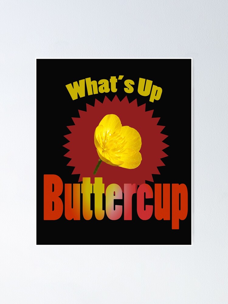 "Whats up buttercup rhyme saying" Poster for Sale by joyfuldesigns55