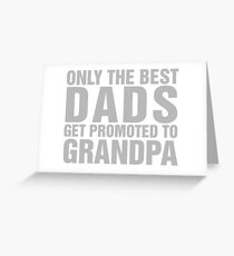 Only The Best Dads Get Promoted To Grandpa Greeting Card