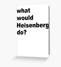 Heisenberg Greeting Card