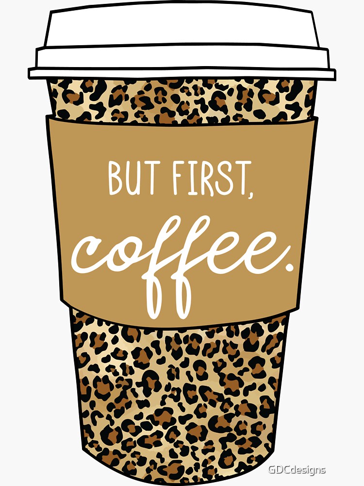 "But First Coffee. Animal Print Leopard Savage Wild