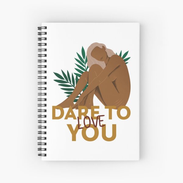 Dare To Love You Spiral Notebook