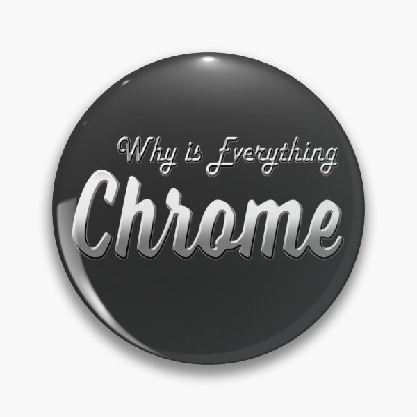 Item preview, why is everything chrome? designed and sold by gsaholt3.