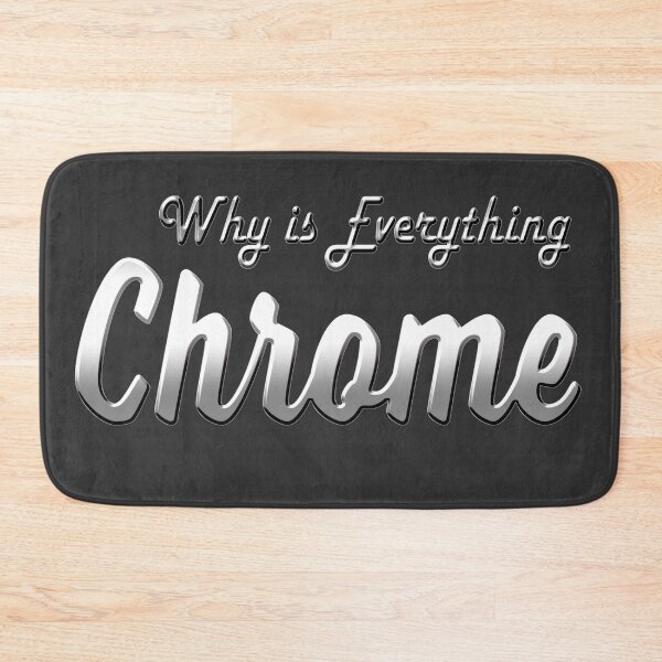 Item preview, why is everything chrome? designed and sold by gsaholt3.