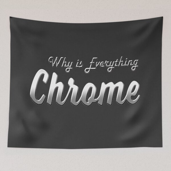 Item preview, why is everything chrome? designed and sold by gsaholt3.