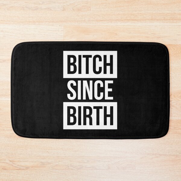 Item preview, Bitch Since Birth designed and sold by TheArtism.