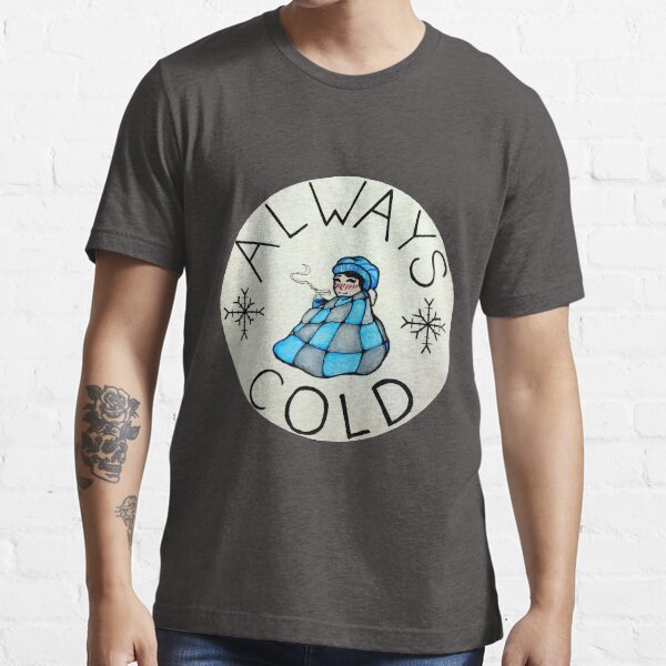 always cold t shirt
