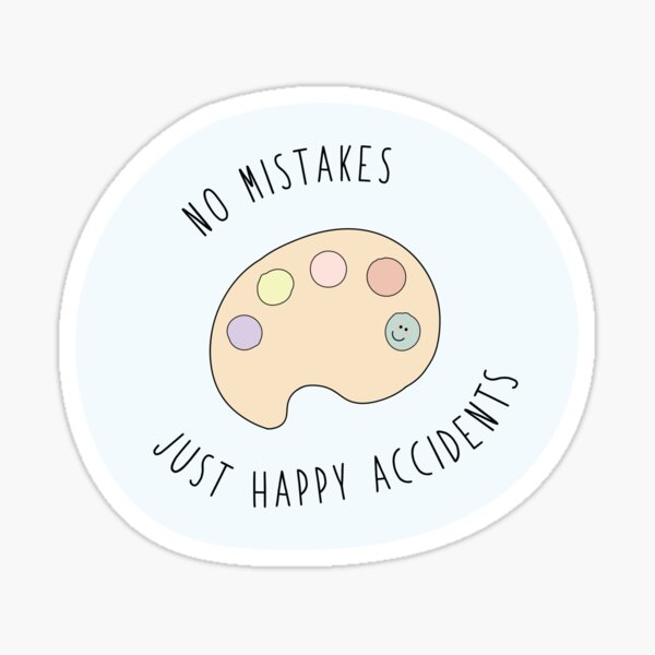 no mistakes just happy accidents Sticker