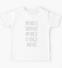 Mein Vater wird genommen, aber mein Onkel ist Single und heiß Kinder T-Shirt