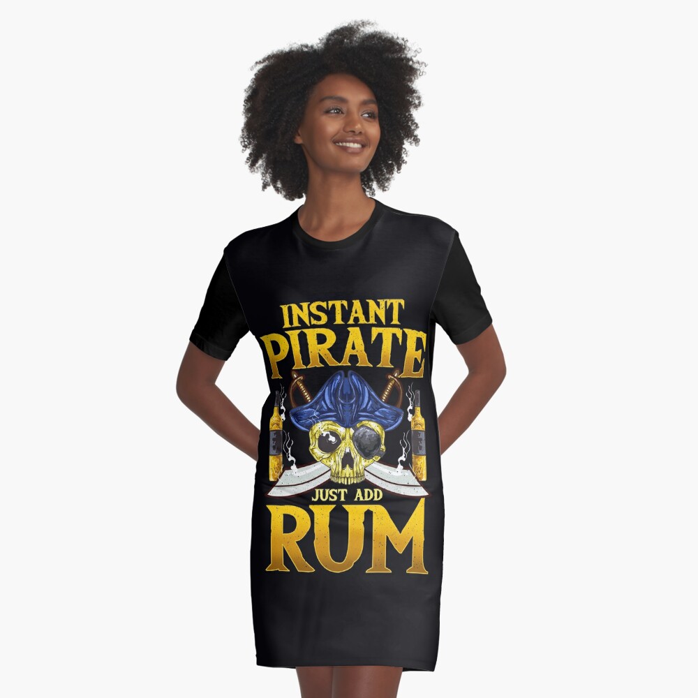 Instant Pirate Just Add Rum Graphic T Shirt Dress For Sale By Bbulg788 Redbubble 7088