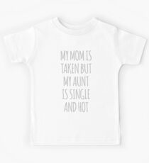 Meine Mutter wird genommen, aber meine Tante ist Single und heiß Kinder T-Shirt