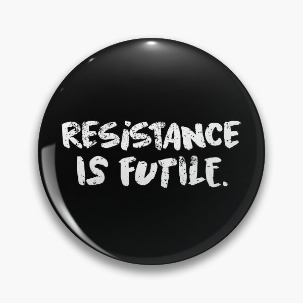 Item preview, Resistance is futile! designed and sold by RAWWR.