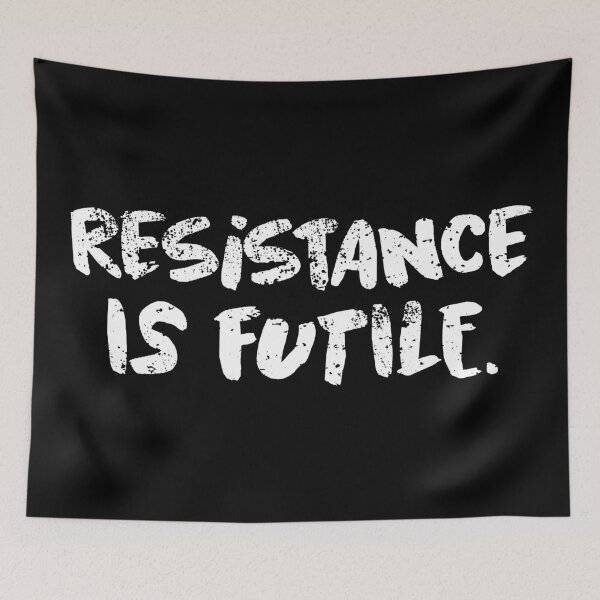 Item preview, Resistance is futile! designed and sold by RAWWR.