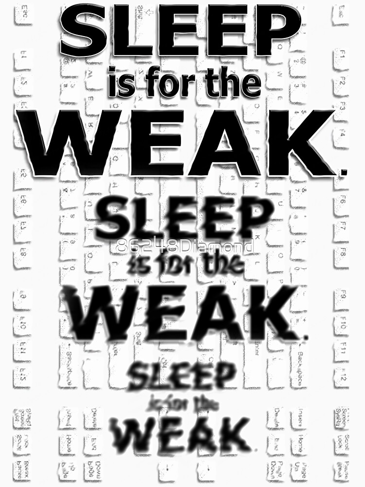 sleep is for the weak t shirt