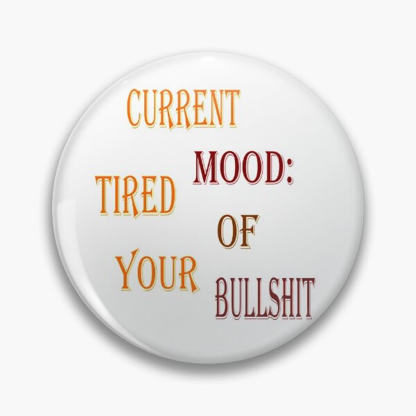 Item preview, Current Mood: Tired of your bullshit designed and sold by Pline88.