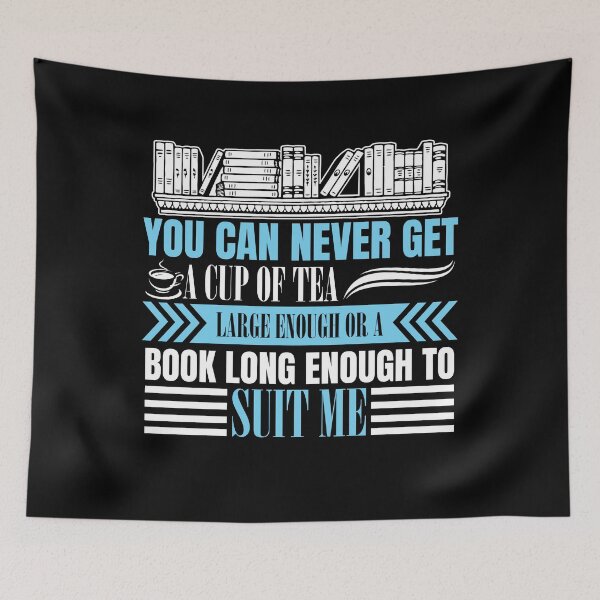 Item preview, You Can Never Get A Cup Of Tea Large Enough Or A Book Long Enough To Suit Me designed and sold by SiGo Apparels.